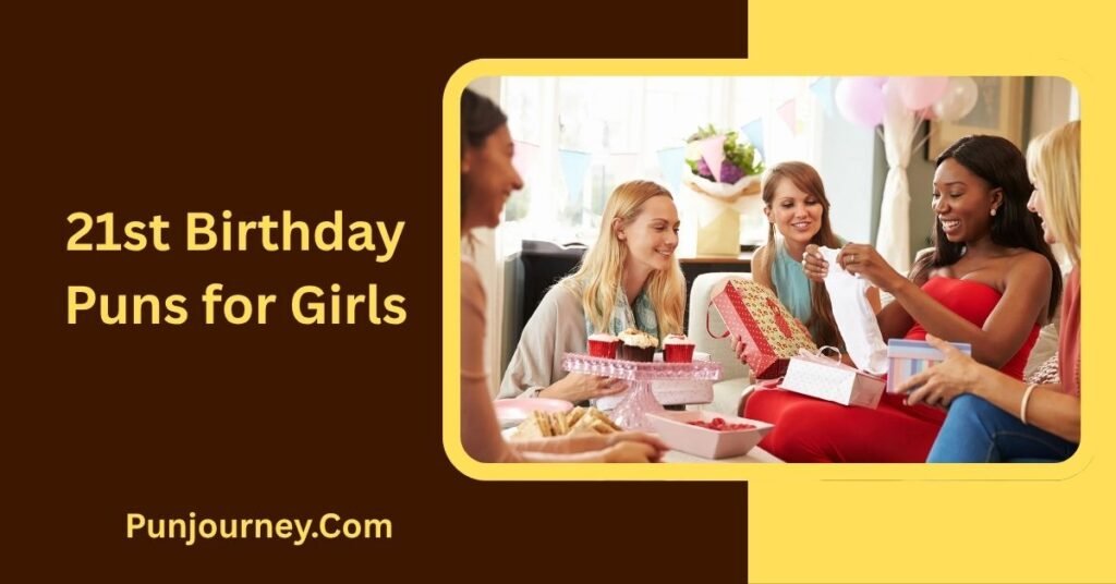 150+ 21st Birthday Puns to Make Turning Extra Fun & Funny 6 21st Birthday Puns for Girls