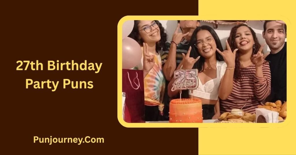 27th Birthday Puns: 200+ Funny Ideas to Make You Laugh 5 27th Birthday Party Puns