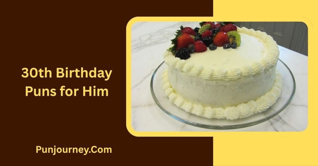 30th Birthday Puns: 200+ Funny & Clever Ways to Celebrate 30 5 30th Birthday Puns for Him