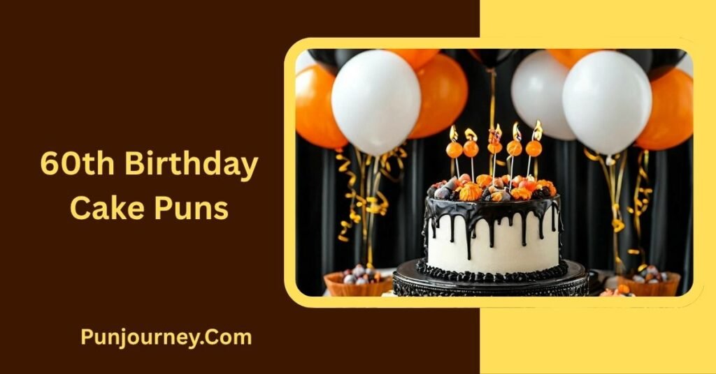 20+ 60th Birthday Puns for Funny Cards, Cakes & Celebrations 4 60th Birthday Cake Puns