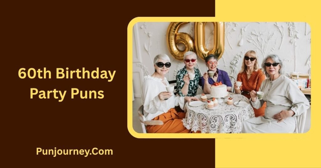 20+ 60th Birthday Puns for Funny Cards, Cakes & Celebrations 3 60th Birthday Party Puns