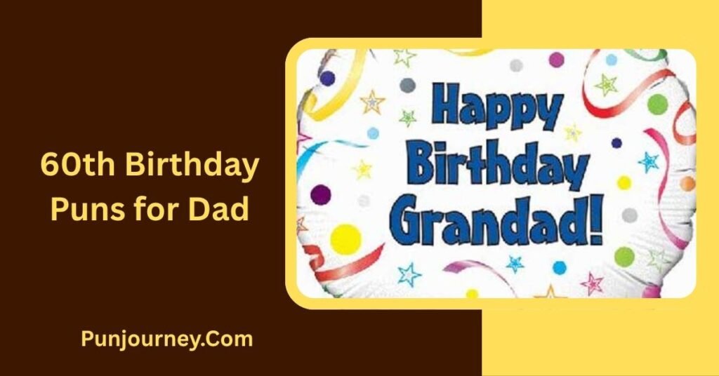 20+ 60th Birthday Puns for Funny Cards, Cakes & Celebrations 5 60th Birthday Puns for Dad