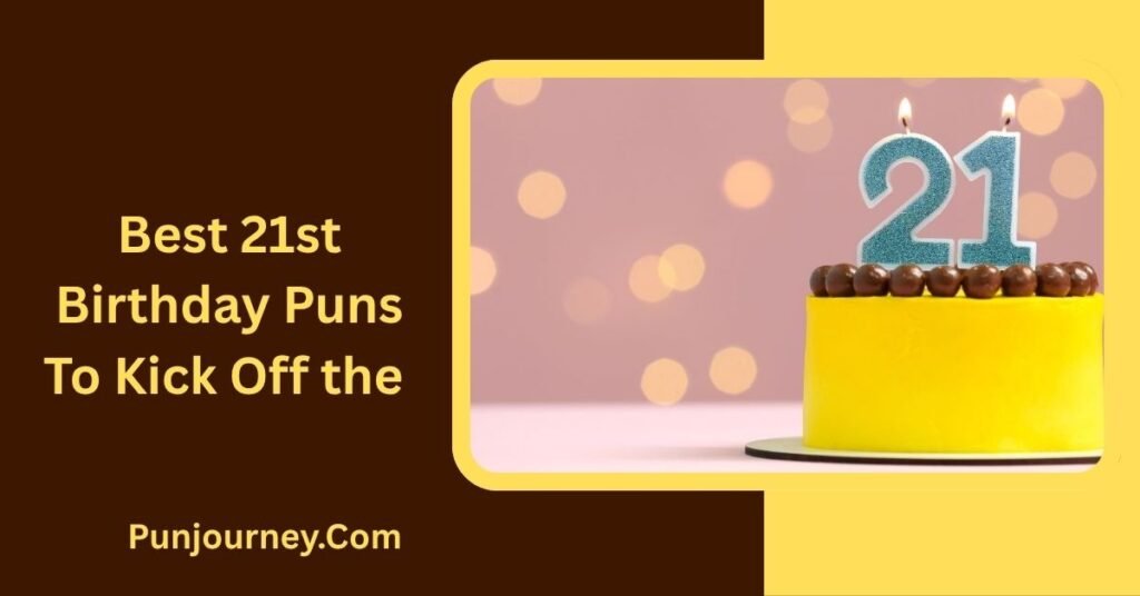 150+ 21st Birthday Puns to Make Turning Extra Fun & Funny 2 Best 21st Birthday Puns to Kick Off the Celebration