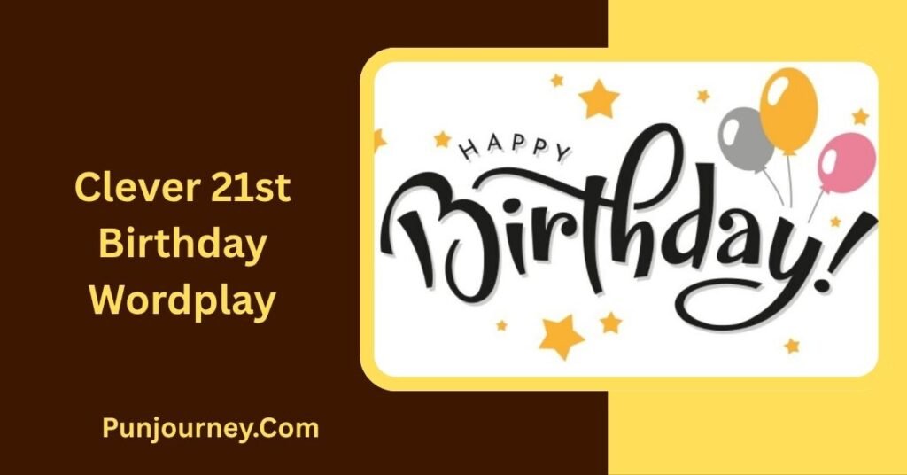 150+ 21st Birthday Puns to Make Turning Extra Fun & Funny 4 Clever 21st Birthday Wordplay