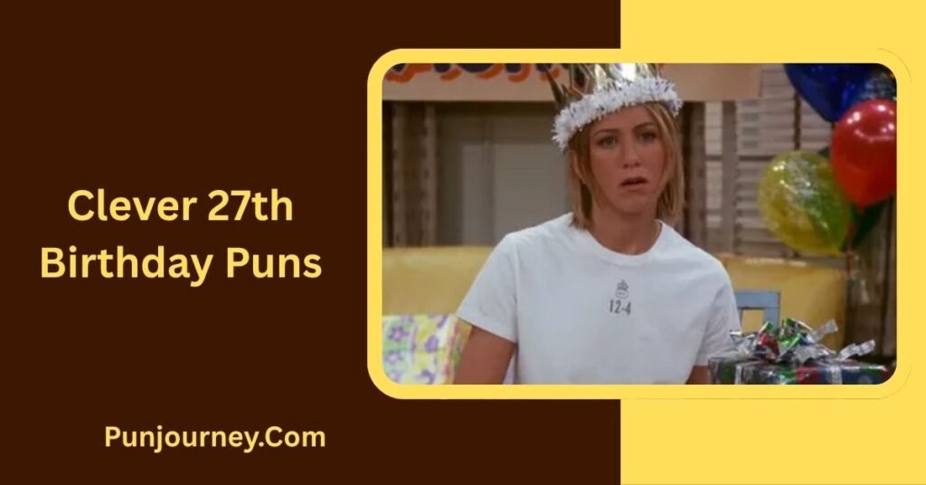 27th Birthday Puns: 200+ Funny Ideas to Make You Laugh 3 Clever 27th Birthday Puns