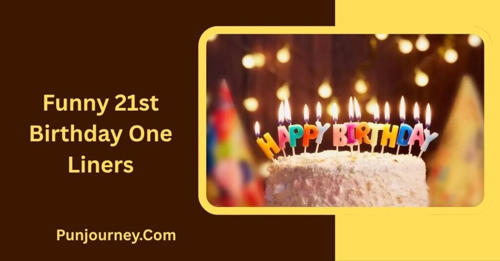 150+ 21st Birthday Puns to Make Turning Extra Fun & Funny 3 Funny 21st Birthday One-Liners