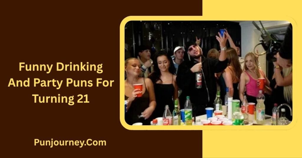 150+ 21st Birthday Puns to Make Turning Extra Fun & Funny 8 Funny Drinking and Party Puns for Turning 21