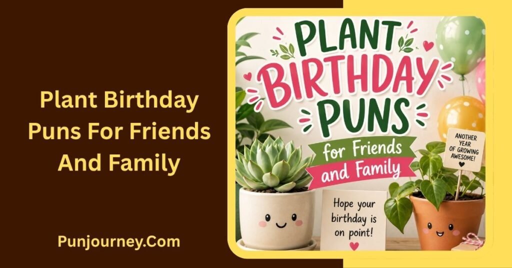 13+ Plant Birthday Puns: Funny, Cute & Clever Ideas 5 Plant Birthday Puns for Friends and Family