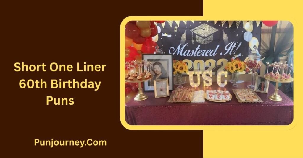 20+ 60th Birthday Puns for Funny Cards, Cakes & Celebrations 7 Short One Liner 60th Birthday Puns