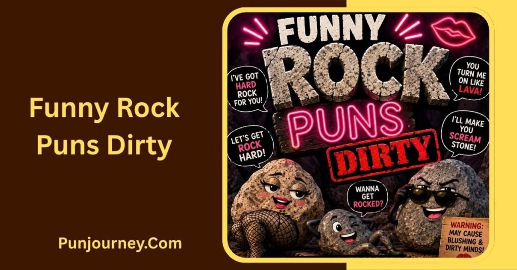 290+ Funny Rock Puns That Will Make You Laugh and Crack Up 4 Funny Rock Puns Dirty