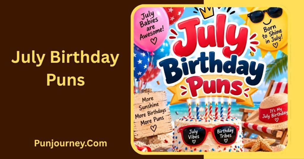 75+ July Puns That Will Make Your Summer Extra Funny 3 July Birthday Puns