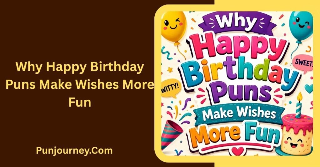 Happy Birthday Puns: 350+ Funny, Cute & Clever Ideas for Everyone 2 Why Happy Birthday Puns Make Wishes More Fun