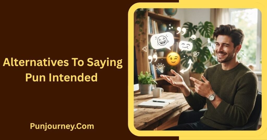 Pun Intended Meaning Explained Clearly 20 Examples & Usage Tips 4 Alternatives to Saying Pun Intended