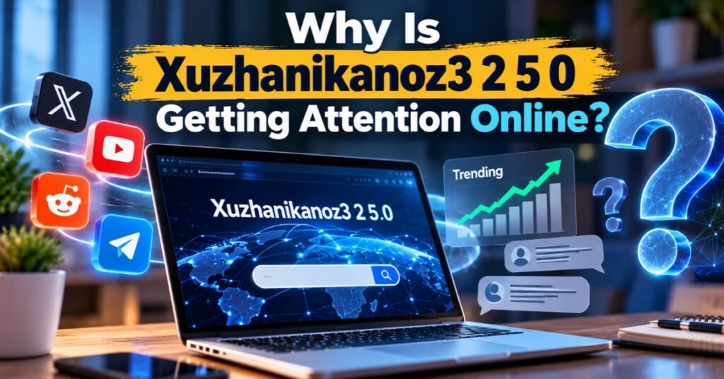 Why Is Xuzhanikanoz3 2 5 0 Getting Attention Online